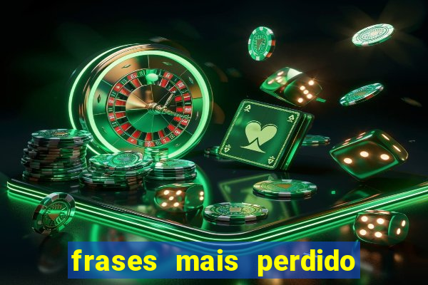 frases mais perdido que surdo em bingo